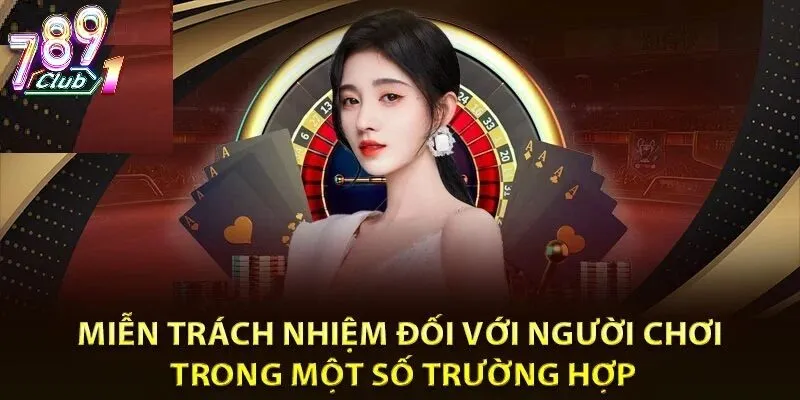 Mục Đích Của Chính Sách Miễn Trừ Trách Nhiệm 789Club