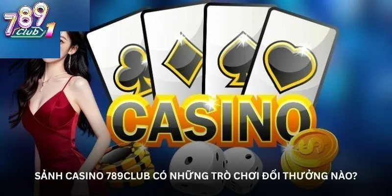 Khám Phá Các Tựa Game Casino "Ăn Khách" Nhất Tại 789Club